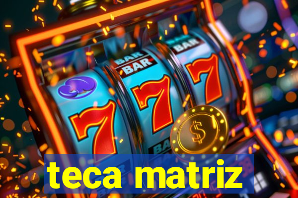 teca matriz
